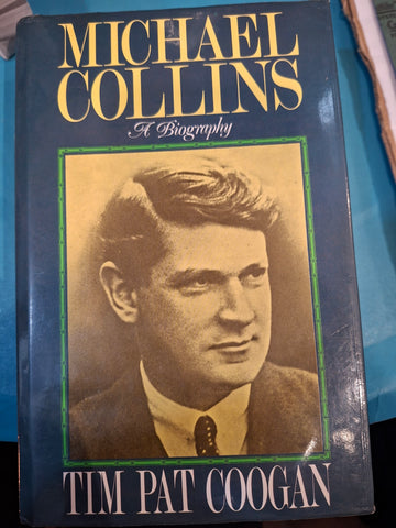 Michael Collins A Biography by Tim Pat Coogan publisher Hutchinson 1990