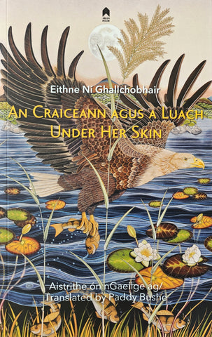 An Craiceann agus a Luach/ Under Her Skin by Eithne Ní Ghallchobair. Translated by Paddy Bushe.