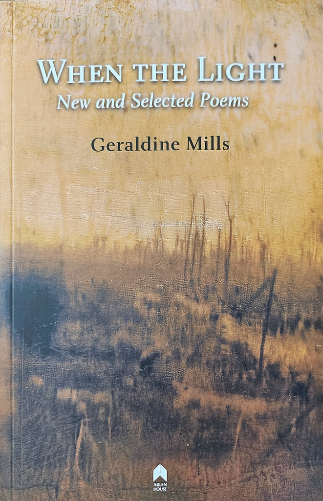 When the Light. New and Selected Poems by Geraldine Mills