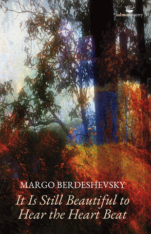 It Is Still Beautiful to Hear the Heart Beat. Poems by Margo Berdeshevsky.