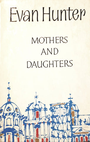 Mothers & Daughters ; Evan Hunter. 1st Edition 1961 hardback+ dust jacket. Salmon Bookshop & Literary Centre, Ennistymon, Co. Clare, Ireland.