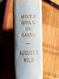 Mixed Grill In Cairo. Auguste Wild. 1955. Hardback. Salmon Bookshop & Literary Centre, Ennistymon, Co. Clare, Ireland.