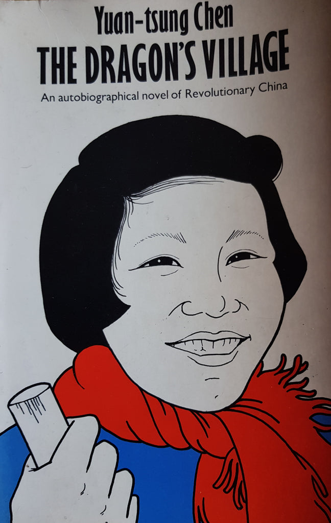 The Dragon's Village: Yuan-tsung-Chen. An autobiographical novel of Revolutionary China. Ist Edition. The Women's Press. 1981. Salmon Bookshop & Literary Centre, Ennistymon, Co. Clare, Ireland.