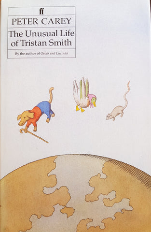 The Unusual Life of Tristan Smith by Peter Carey. 1st edition Signed hadrback +dust-jacket. Faber&Faber 1994