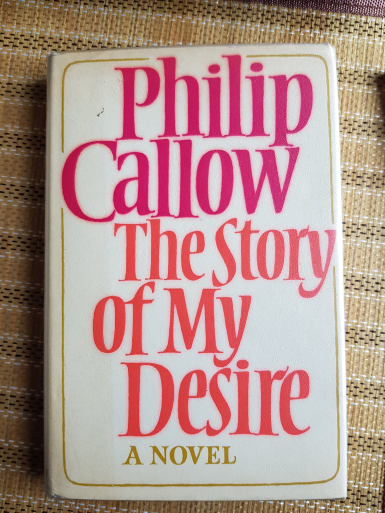 The Story of My Desire. by Philip Callow. Signed 1st edition Hardback+DustJacket. Bodley Head. 1976
