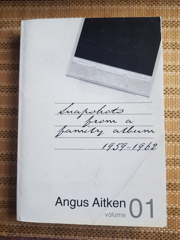 Snapshots from a Family Album Vol 1 (1959-1962) Angus Aitken , 1st Edition, Sanguallis Press, 2004