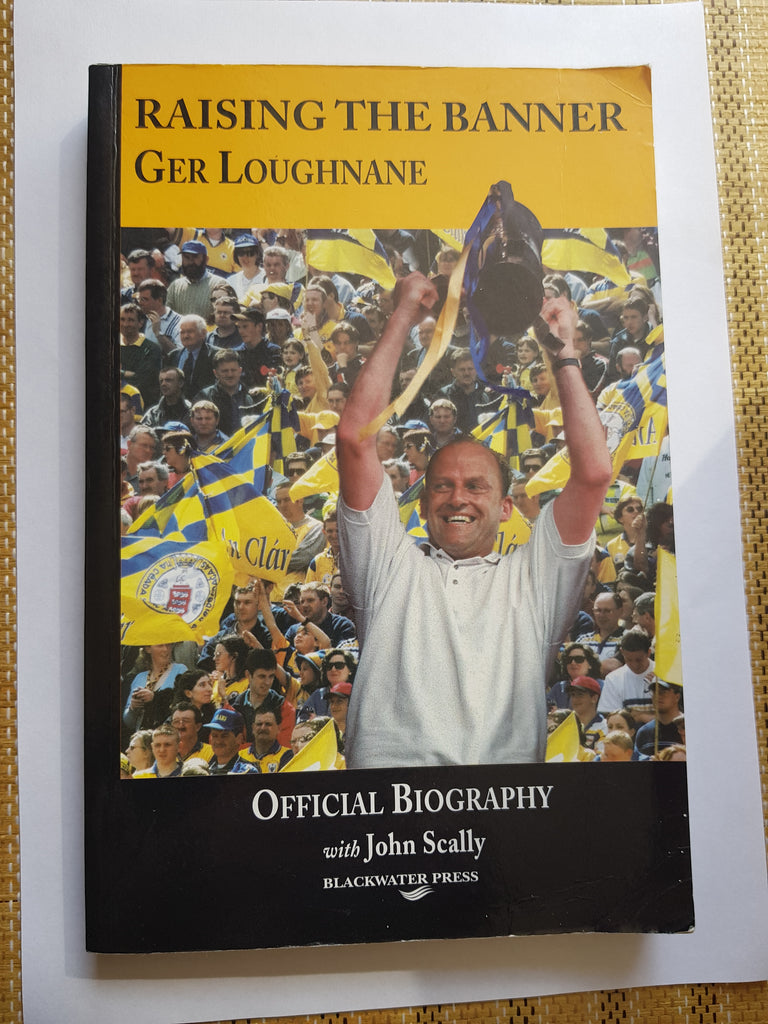 Raising The Banner Ger Loughnane. Official Biography with John Kelly Blackwater Press 2001.