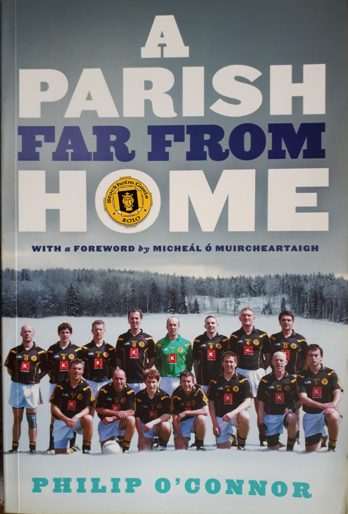 A Parish far from Home: How Gaelic Football Brought the Irish in Stockholm Together by Philip O'Connor. 1st-Edition. Gill & MacMillan, 2011.