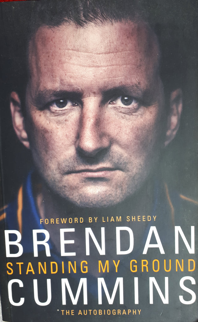Standing My Ground: The Autobiography by Brendan Cummins with Jackie Cahill. 1st Edition. Transworld Ireland, 2015.