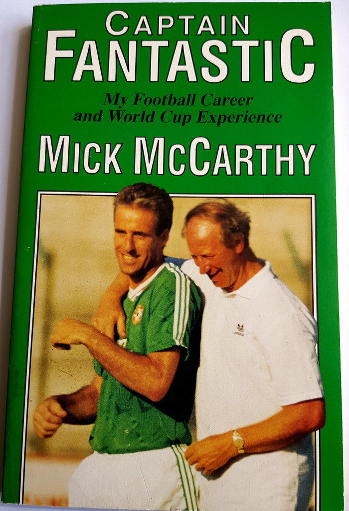 Captain Fantastic: My Football Career & World Cup Experience, by Mick McCarthy. 1st Edition, O'Brien Press, 1990.