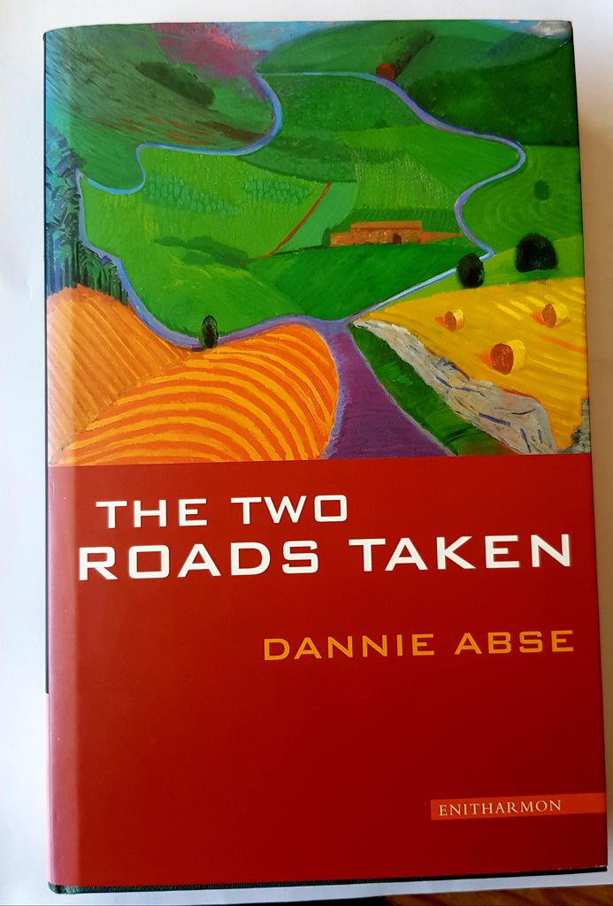 The Two Roads Taken by Dannie Abse. 1st Edition, HardBack & DustJacket, Enitharmon. 2003.