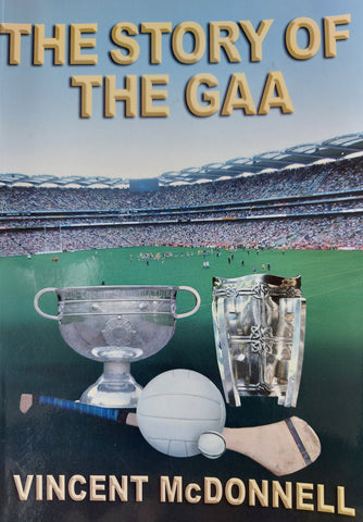 The Story of the GAA by Vincent McDonnell. 1st Edition. The Collins Press, 2009.
