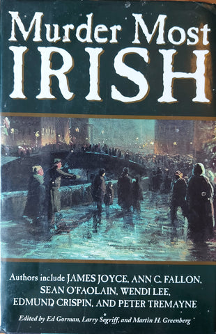 Murder Most Irish. Edited by Ed Gorman, Larry Segriff and Martin H. Greenberg. Hardback. 1st Edition. Mercier Press, 1996.