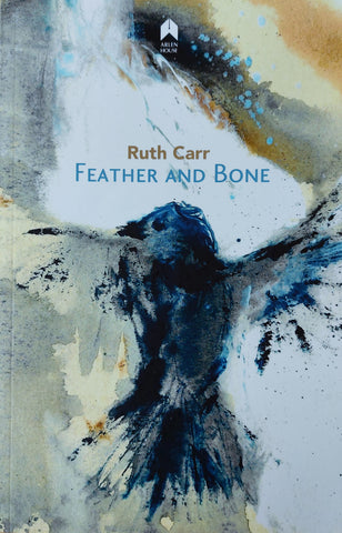 Feather and Bone by Ruth Carr. Arlen House, 2018.