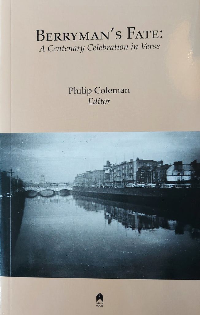 Berryman's Fate: A Centenary Celebration in Verse. Edited by Philip Coleman. Arlen House 2014.