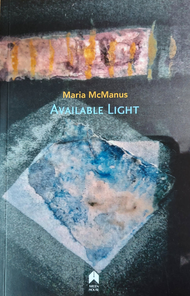 Available Light by Maria McManus. Arlen-House, 2018.
