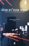 Noir by Noir West: Dark Fiction from the West of Ireland. Edited by James Martyn Joyce. Arlen House, 2014.