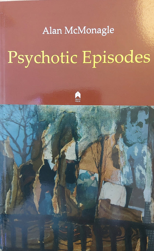 Psychotic Episodes by Alan McMonagle. Arlen House, 2013
