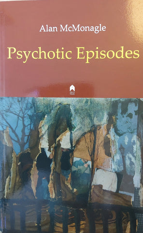 Psychotic Episodes by Alan McMonagle. Arlen House, 2013