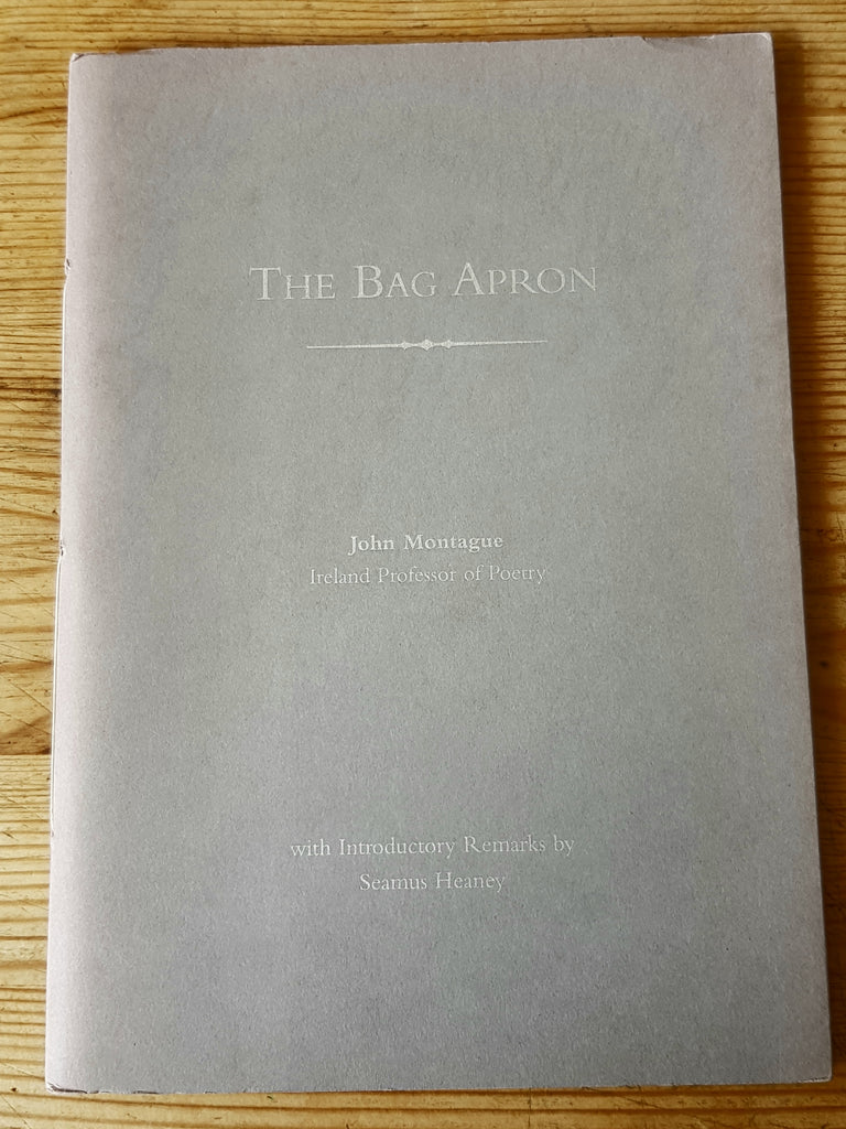 The Bag Apron by John Montague introduction by Seamus Heaney. Lagan Press Belfast Limited 1st Edition 1998