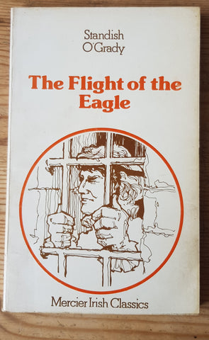The Flight of the Eagle by Standish O'Grady. Mercier Irish Classics, 1980.