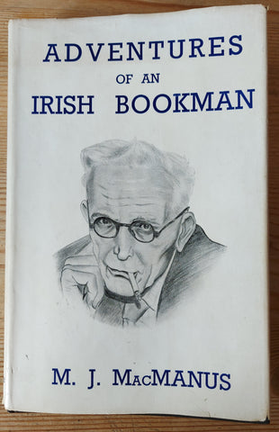 Adventures of an Irish Bookman: A Selection from the Writings of M. J. McManus. Edited by Francis McManus. Hardback. First Edition. Talbot Press. Dublin,1952.