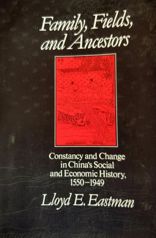 Family, Fields & Ancestors. Constancy & Change in China's Soc/Eco History 1550-1949 by  LLoyd E.Eastman. Salmon Bookshop & Literary Centre, Ennistymon, Co. Clare, Ireland.