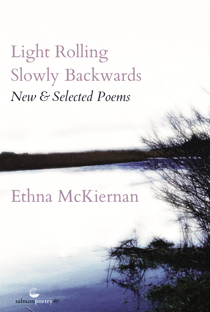 Light Rolling Slowly Backwards: New & Selected Poems by Ethna McKiernan
