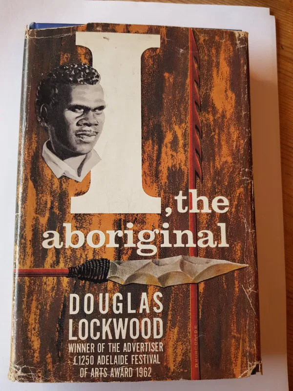 I,The Aboriginal by Douglas Lockwood. 1st Edition, HardBack & DustJacket, Rigby Ltd, 1962.