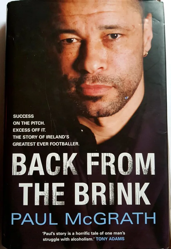 Back From The Brink by Paul McGrath. 1st Edition Hardback + Dustjacket, Century, 2006.
