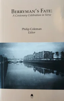 Berryman's Fate: A Centenary Celebration in Verse. Edited by Philip Coleman. Arlen House, 2014.