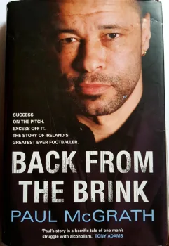 Back From The Brink by Paul McGrath. 1st Edition Hardback + Dustjacket, Century, 2006.